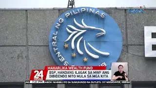 BSP, handang ilagak sa MWF ang dibidendo nito mula sa mga kita | 24 Oras