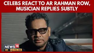 Celebs React To AR Rahman&rsquo;s &lsquo;Communal&rsquo; Remark As Composer Posts Subtle Video Response | 4K