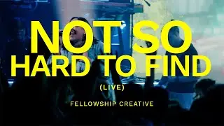 NOT SO HARD TO FIND (Live) | Fellowship Creative