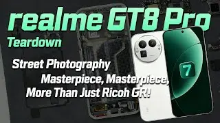 Realme GT8 Pro Teardown: Street Snap Beast &ndash; Beyond Ricoh GR Comparison!