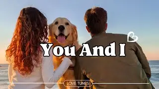 You and I - Official Lyrics Video | Romantic Love Song | Love Tunes