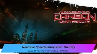 Need For Speed Carbon Own The City - #12 Inner City [Urban Technical]