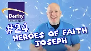 Destiny Children's TV - Episode 24 - Heroes of Faith - Joseph - Living with Hope