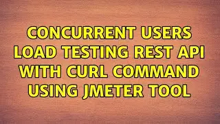 Concurrent users Load Testing REST API with CURL command Using Jmeter Tool