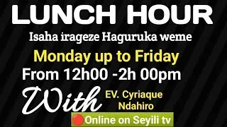 🔴 LIVE STREAMING LUNCH HOUR KWAKIRA IJWI RY'IMANA BUNDI BUSHYA