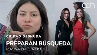 A 100 d&iacute;as sin Amel&iacute; preparan b&uacute;squeda masiva en el Ajusco con m&aacute;s de 400 personas I Ciudad Desnuda