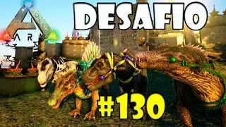MUDAR PARA TER DESAFIOS de VERDADE #130 -  Ark Survival Evolved Multiplayer