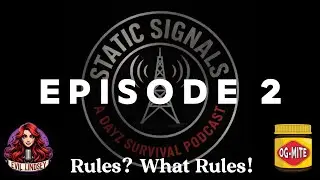 Rules? What Rules?! (Part 2) | Static Signals &ndash; DayZ Podcast Ep. 2