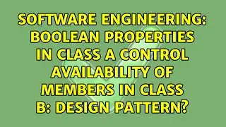 Boolean properties in Class A control availability of members in Class B: Design Pattern?