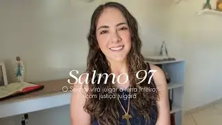 Salmo 97: “O Senhor virá julgar a terra inteira; com justiça julgará”