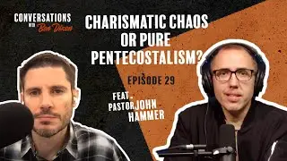 Charismatic Chaos OR Pure Pentecostalism | Conversations with Ben Dixon | Episode 29