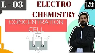 Electrochemistry।Class 12 (Lecture 3)। Concentration cell। Hydrogen conc cell।chlorine conc cell