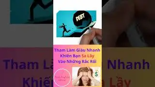 Tham L&agrave;m Gi&agrave;u Nhanh Khiến Bạn Sa Lầy V&agrave;o Những Rắc Rối Về Tiền Bạc #shorts