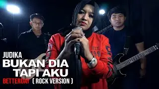 BUKAN DIA TAPI AKU-JUDIKA | BETTERDAY (ROCK VERSION)