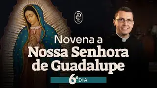 6º dia - Novena a Nossa Senhora de Guadalupe