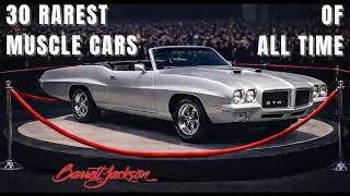 30 RAREST Muscle Cars EVER Auctioned At Barrett Jackson