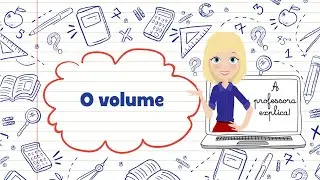 A professora explica! O VOLUME