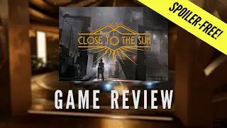 Close to the Sun Spoiler Free Game Reivew