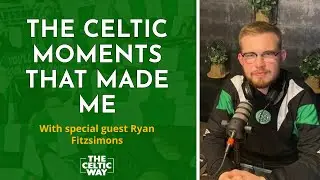 The Celtic moments that made me - Ryan Fitzsimons