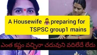 A Housewife Preparing for TSPSC GROUP1 MAINS
