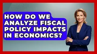 How Do We Analyze Fiscal Policy Impacts In Economics? - Macroecon Experts