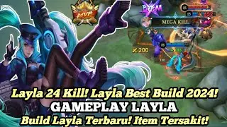 24 KILL! LAYLA BEST BUILD 2024! GAMEPLAY LAYLA TOP GLOBAL - MOBILE LEGENDS