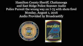 Hamilton County Sheriff and Chattanooga Police Scanner Audio Police chase on I-75 with shots fired
