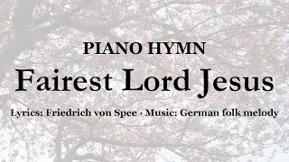 Fairest Lord Jesus | Calm Instrumental Piano Hymn