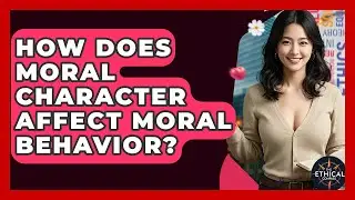 How Does Moral Character Affect Moral Behavior? - The Ethical Compass