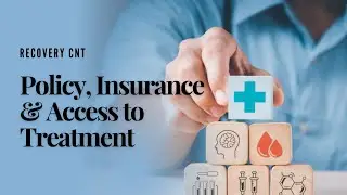 Understanding Policy, Insurance & Access to Treatment | Outpatient Detox and Recovery