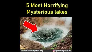 5 Most Horrifying Mysterious Lakes In the World