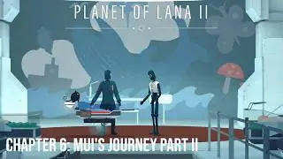 Chapter 6: Mui's Journey Part II - Planet of Lana II | Walkthrough 4K 60fps