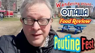 Wandering Around Ottawa 🍟 Ottawa PoutineFest | 2022 Poutine Festival