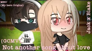 Not Another Song About Love | MHO | (GCMV) Jack x Blake