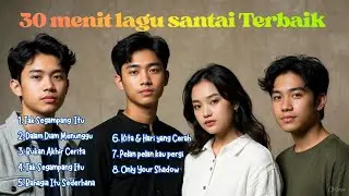 30 Menit Lagu Santai Terbaik | Lagu Viral Tiktok | Lagu pop Terbaik