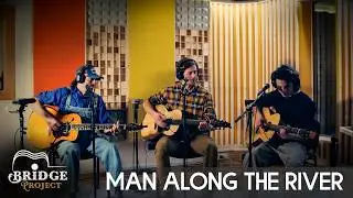 Man Along The River - Bridge Project | Live Studio Session