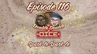 A Double Double 'n Dice Podcast: Ep. 116 - Spark-le Spark-le