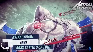 Astral Chain - Arke Boss Fight (For Fun!) 🔥