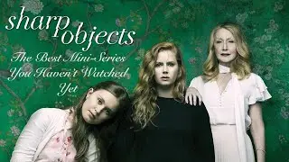 Sharp Objects- You Should Be Watching This Right Now!