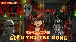 [ Full Dài 1 - 36 ] Trò Chơi Quỷ Dị : Siêu Thị Tai Ương