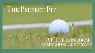 The Perfect Fit | The Kingdom at Reynolds Lake Oconee