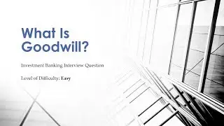 Пробный вопрос для собеседования в инвестиционном банке &mdash; Goodwill