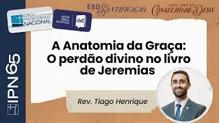 A Anatomia da Graça: O perdão divino no livro de Jeremias | Rev. Tiago Henrique | 21/12/2025