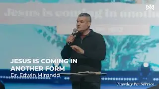 Jesus Is Coming in Another Form |  Dr. Edwin Miranda