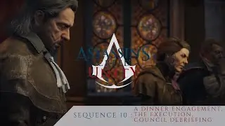 ASSASSIN'S CREED UNITY | Sequence 10 |  A Dinner Engagment, TheExecution,CouncilDebriefing |Gameplay