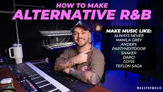 How To Make Alternative R&B (Always Never, Manila Grey, Shaker, Anders, PARTYNEXTDOOR, Darci)