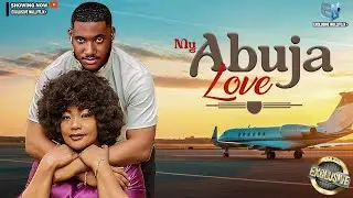 MY ABUJA LOVER | CHIDI DIKE | EUCHARIA ANUNOBI | 2026 NOLLYWOOD MOVIES