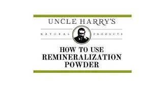 How To Use Uncle Harry's Remineralization Powder