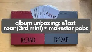 Album Unboxing: e&rsquo;last roar - 3rd mini album (both versions + makestar pobs)