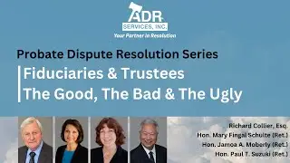 Probate Dispute Resolution Series, Part II - Fiduciaries & Trustees: The Good, The Bad & The Ugly